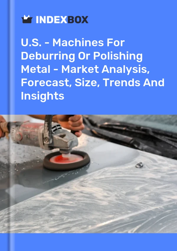Rapport États-Unis - Machines pour ébavurer ou polir le métal - Analyse du marché, prévisions, taille, tendances et perspectives for 499$