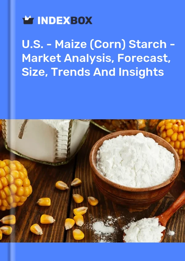États-Unis - Amidon de maïs (maïs) - Analyse du marché, prévisions, taille, tendances et perspectives