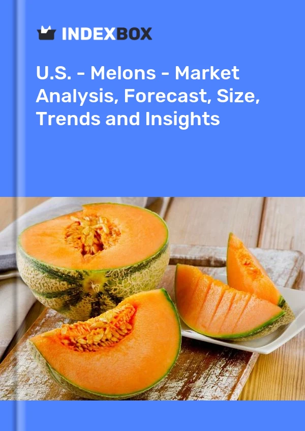 États-Unis - Melons - Analyse du marché, prévisions, taille, tendances et perspectives