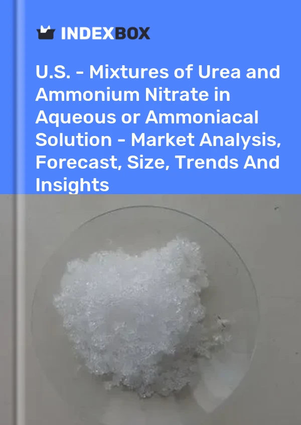 Rapport États-Unis - Mélanges d&#39;urée et de nitrate d&#39;ammonium dans une solution aqueuse ou ammoniacale - Analyse du marché, prévisions, taille, tendances et perspectives for 499$