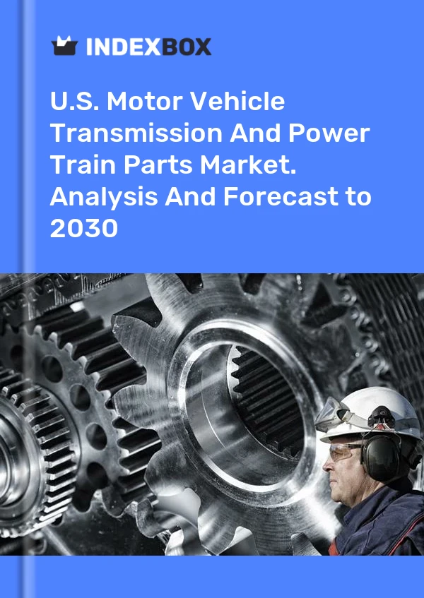 Rapport U.S. Motor Vehicle Transmission and Power Train Parts Market. Analysis and Forecast to 2025 for 499$
