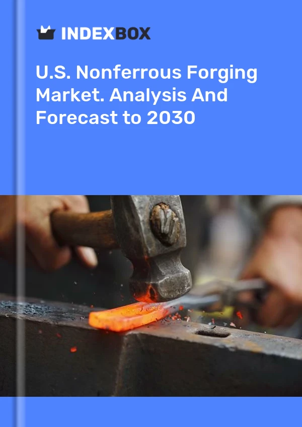 Rapport U.S. Nonferrous Forging Market. Analysis and Forecast to 2025 for 499$