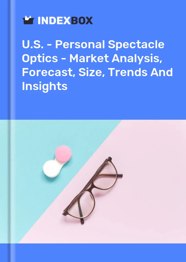 Report U.S. - Personal Spectacle Optics - Market Analysis, Forecast, Size, Trends and Insights for 499$