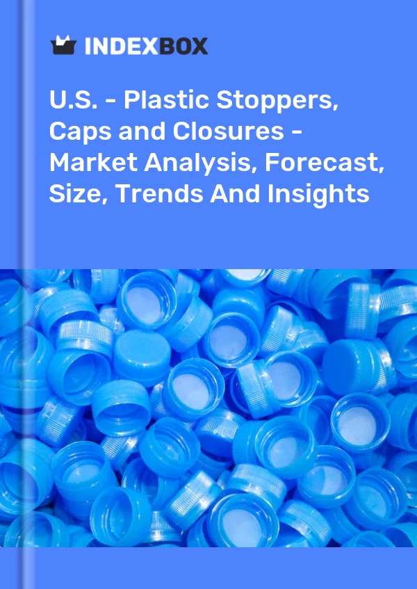 Rapport États-Unis - Bouchons, bouchons et fermetures en plastique - Analyse du marché, prévisions, taille, tendances et perspectives for 499$