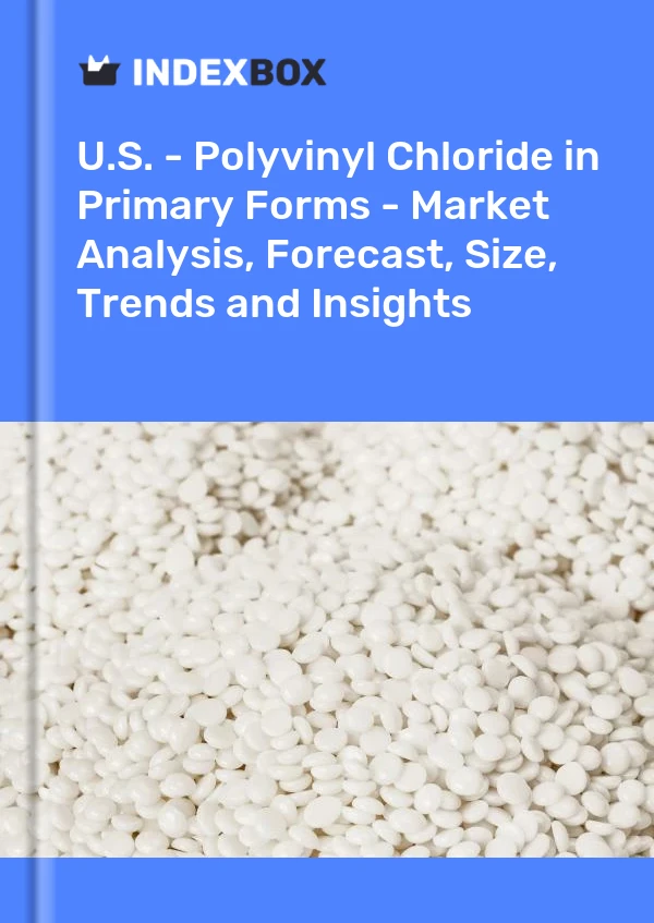 États-Unis - Chlorure de polyvinyle sous formes primaires - Analyse du marché, prévisions, taille, tendances et perspectives