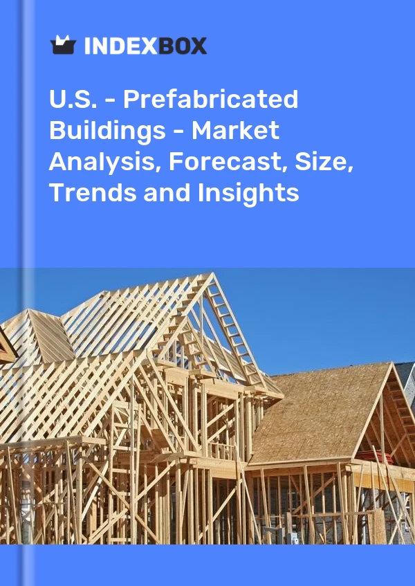 U.S. - Prefabricated Buildings - Market Analysis, Forecast, Size, Trends and Insights