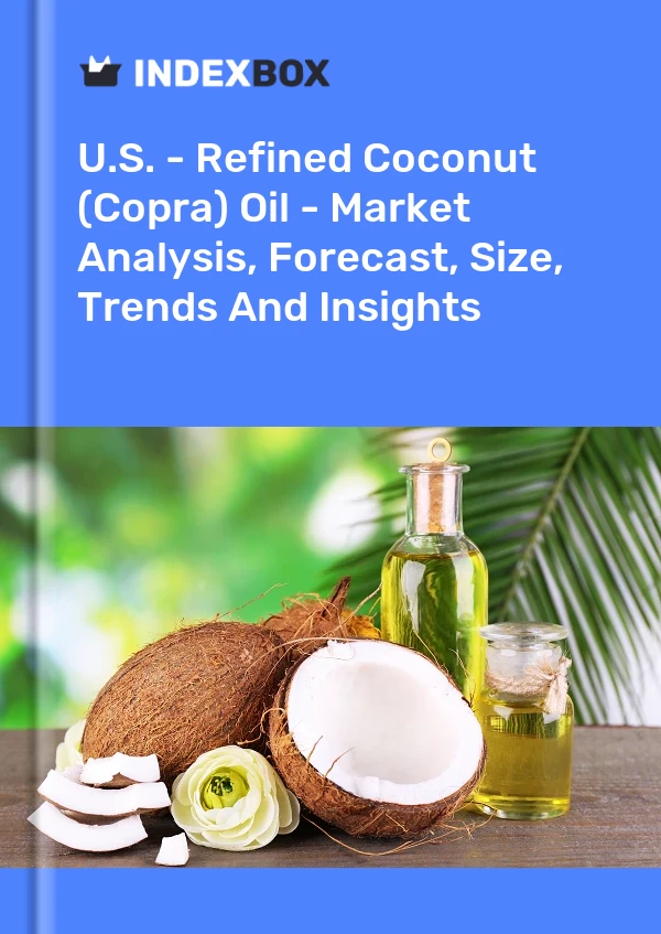 Rapport États-Unis - Huile de noix de coco raffinée (coprah) - Analyse du marché, prévisions, taille, tendances et perspectives for 499$