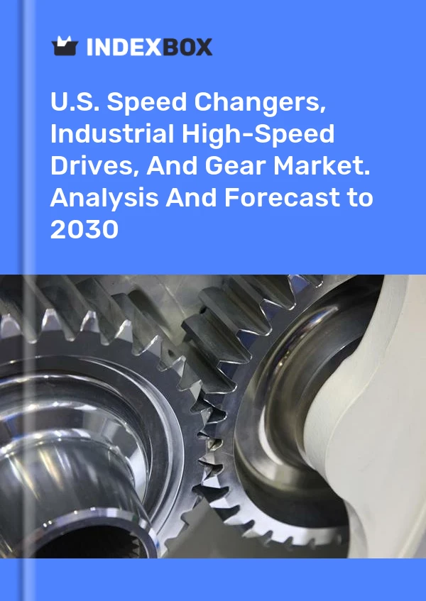 Rapport U.S. Speed Changers, Industrial High-Speed Drives, and Gear Market. Analysis and Forecast to 2025 for 499$