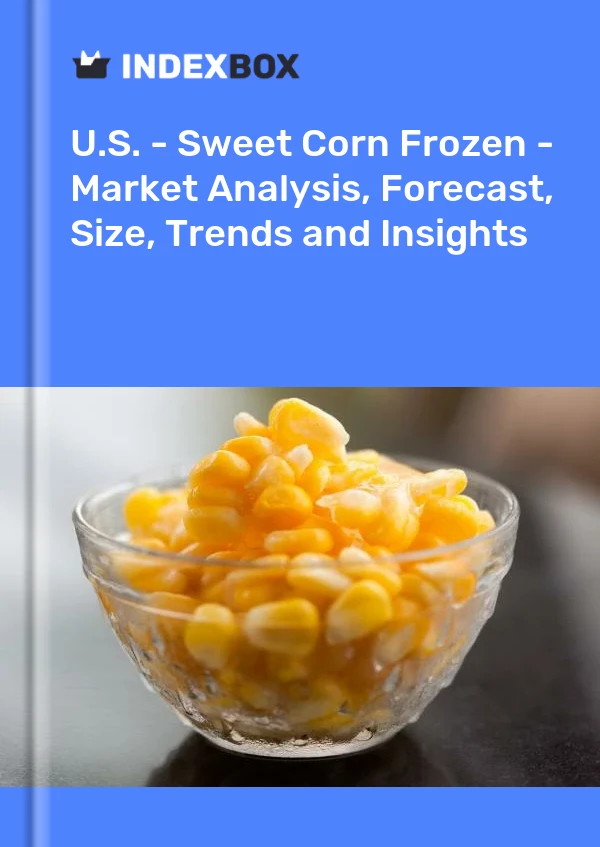 Report U.S. - Sweet Corn Frozen - Market Analysis, Forecast, Size, Trends and Insights for 499$
