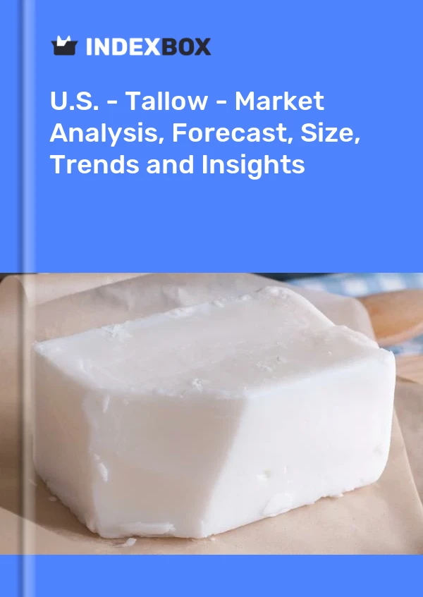 Report U.S. - Tallow - Market Analysis, Forecast, Size, Trends and Insights for 499$