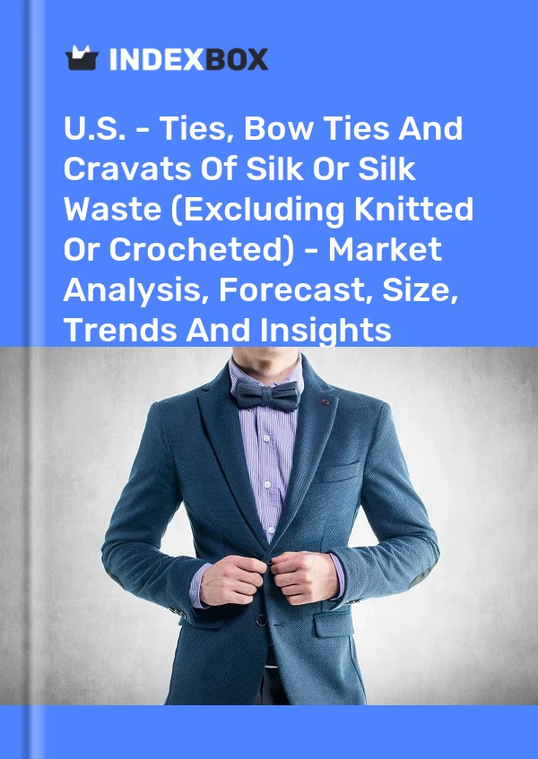 Rapport États-Unis - Cravates, nœuds papillon et cravates en soie ou déchets de soie (à l&#39;exclusion des tricots ou des crochets) - Analyse du marché, prévisions, taille, tendances et perspectives for 499$