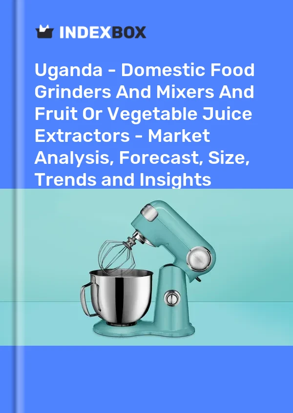 Report Uganda - Domestic Food Grinders and Mixers and Fruit or Vegetable Juice Extractors - Market Analysis, Forecast, Size, Trends and Insights for 499$