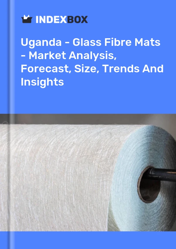 Report Uganda - Glass Fibre Mats - Market Analysis, Forecast, Size, Trends and Insights for 499$