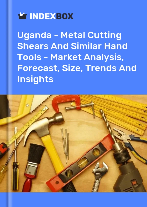 Uganda - Metal Cutting Shears And Similar Hand Tools - Market Analysis, Forecast, Size, Trends And Insights