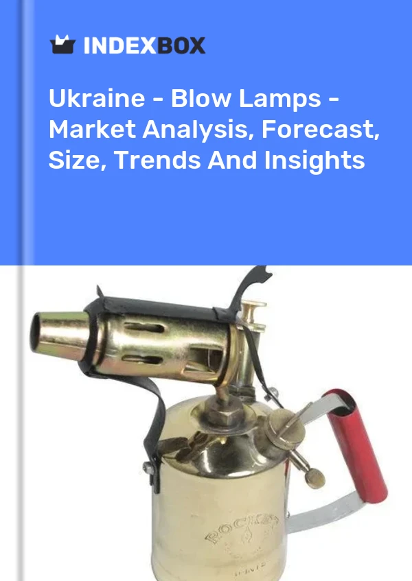 Report Ukraine - Blow Lamps - Market Analysis, Forecast, Size, Trends and Insights for 499$