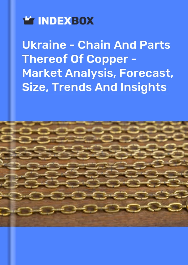 Report Ukraine - Chain and Parts Thereof of Copper - Market Analysis, Forecast, Size, Trends and Insights for 499$