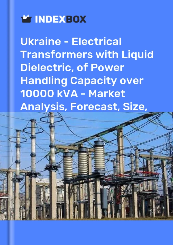 Report Ukraine - Electrical Transformers with Liquid Dielectric, of Power Handling Capacity over 10000 kVA - Market Analysis, Forecast, Size, Trends and Insights for 499$