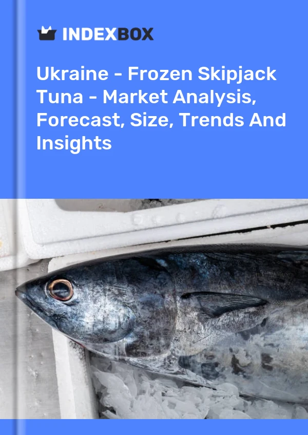 Ukraine - Frozen Skipjack Tuna - Market Analysis, Forecast, Size, Trends And Insights