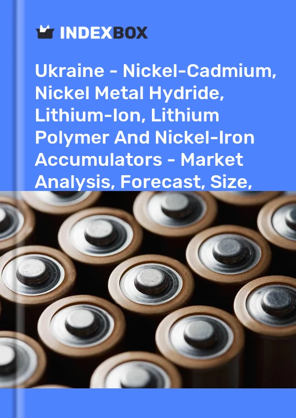 Report Ukraine - Nickel-Cadmium, Nickel Metal Hydride, Lithium-Ion, Lithium Polymer and Nickel-Iron Accumulators - Market Analysis, Forecast, Size, Trends and Insights for 499$