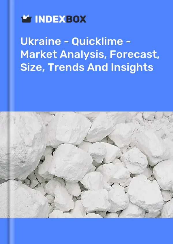 Ukraine - Quicklime - Market Analysis, Forecast, Size, Trends And Insights