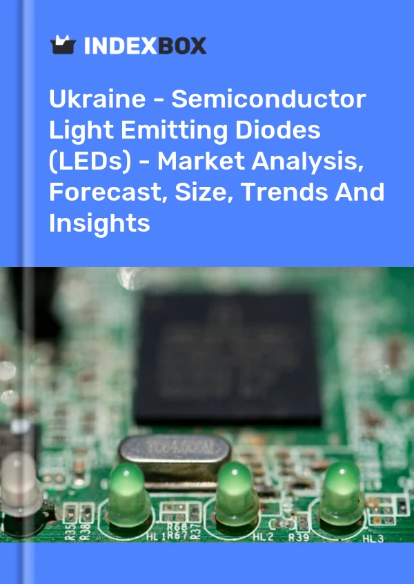 Ukraine - Semiconductor Light Emitting Diodes (LEDs) - Market Analysis, Forecast, Size, Trends And Insights