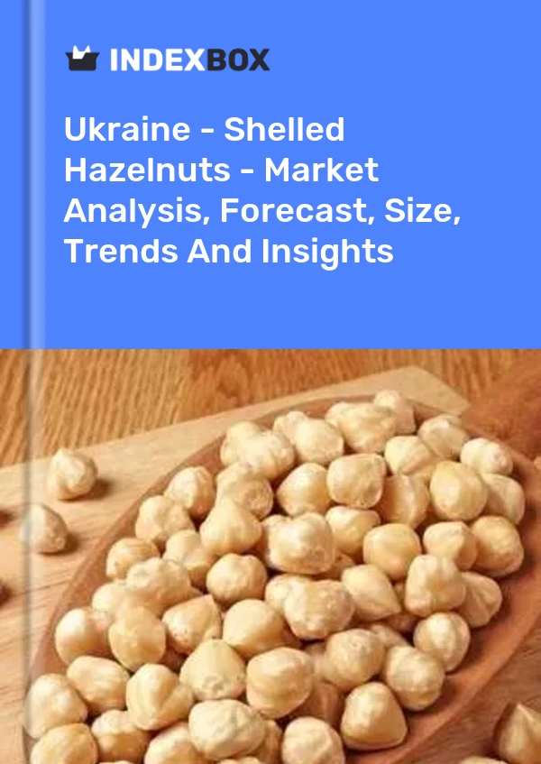 Ukraine - Shelled Hazelnuts - Market Analysis, Forecast, Size, Trends And Insights
