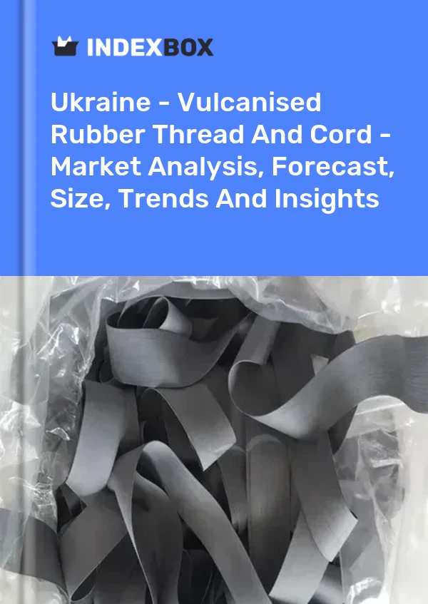 Ukraine - Vulcanised Rubber Thread And Cord - Market Analysis, Forecast, Size, Trends And Insights