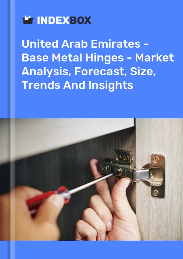 Report United Arab Emirates - Base Metal Hinges - Market Analysis, Forecast, Size, Trends and Insights for 499$