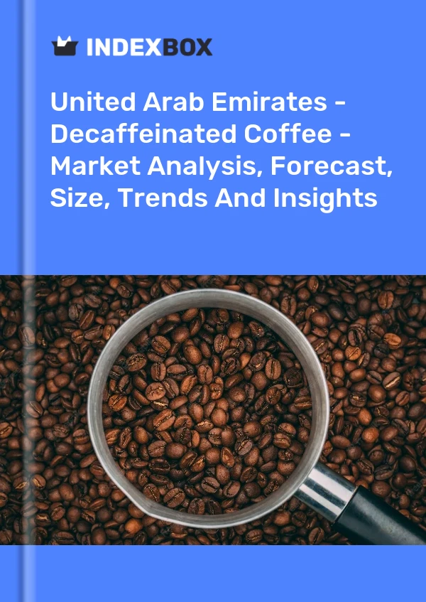 United Arab Emirates - Decaffeinated Coffee - Market Analysis, Forecast, Size, Trends And Insights