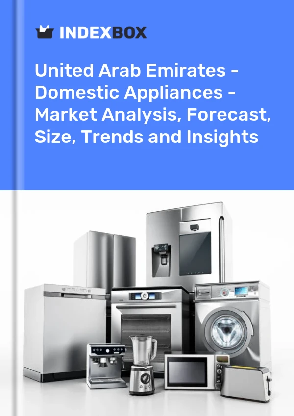 Report United Arab Emirates - Domestic Appliances - Market Analysis, Forecast, Size, Trends and Insights for 499$