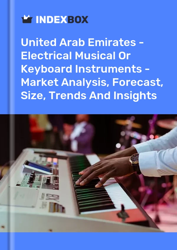 United Arab Emirates - Electrical Musical Or Keyboard Instruments - Market Analysis, Forecast, Size, Trends And Insights