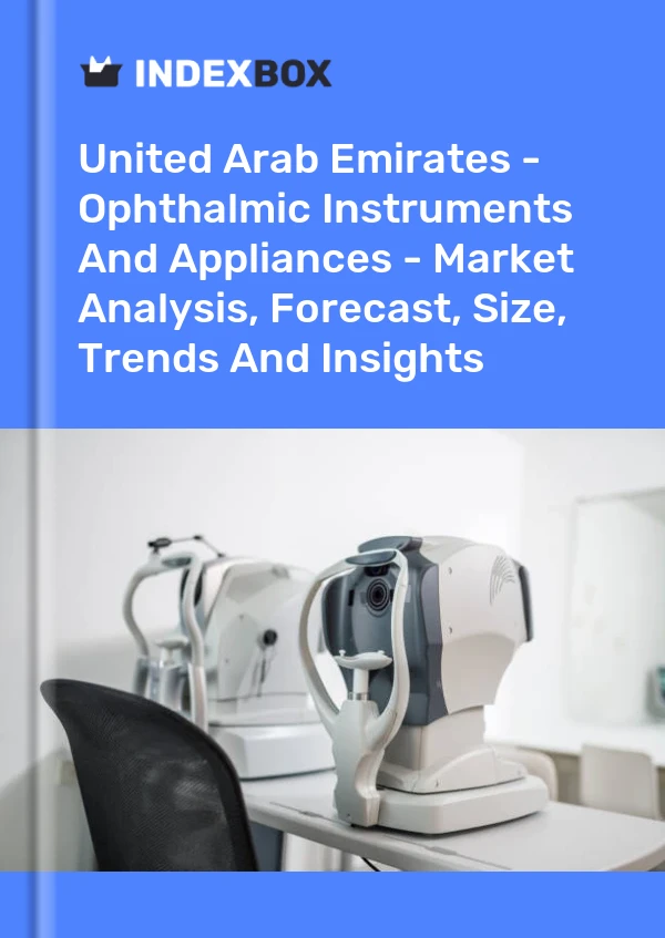 Report United Arab Emirates - Ophthalmic Instruments and Appliances - Market Analysis, Forecast, Size, Trends and Insights for 499$