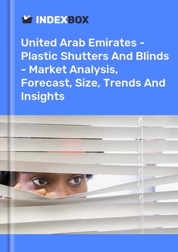 Report United Arab Emirates - Plastic Shutters and Blinds - Market Analysis, Forecast, Size, Trends and Insights for 499$