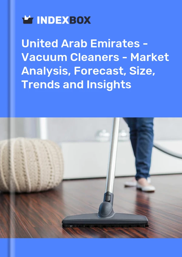 Report United Arab Emirates - Vacuum Cleaners - Market Analysis, Forecast, Size, Trends and Insights for 499$