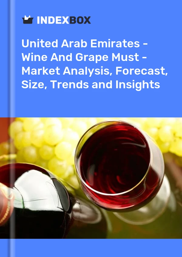 United Arab Emirates - Wine And Grape Must - Market Analysis, Forecast, Size, Trends and Insights