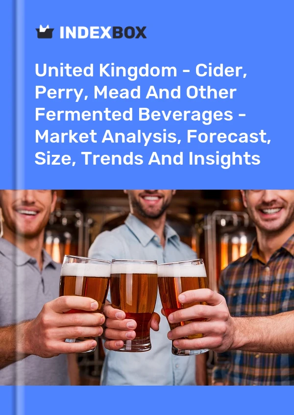 Report United Kingdom - Cider, Perry, Mead and Other Fermented Beverages - Market Analysis, Forecast, Size, Trends and Insights for 499$