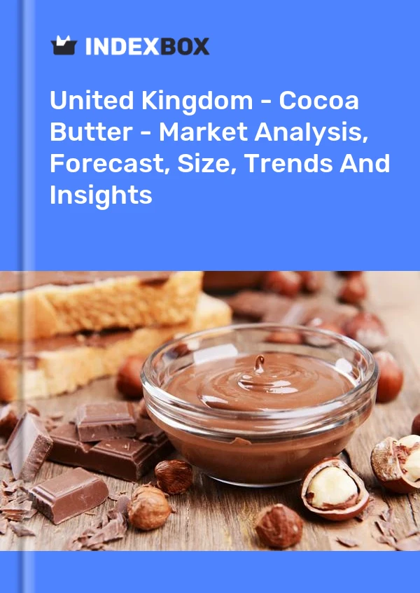 Rapport Royaume-Uni - Beurre de cacao - Analyse du marché, prévisions, taille, tendances et perspectives for 499$