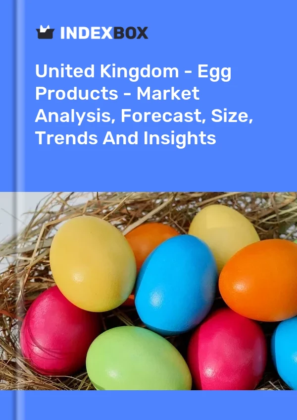 Rapport Royaume-Uni - Oeufs - Analyse du marché, prévisions, taille, tendances et perspectives for 499$