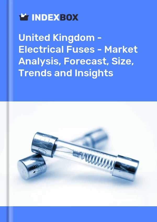 Report United Kingdom - Electrical Fuses - Market Analysis, Forecast, Size, Trends and Insights for 499$