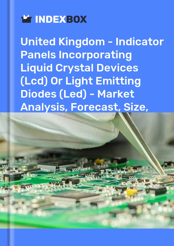 Report United Kingdom - Indicator Panels Incorporating Liquid Crystal Devices (Lcd) or Light Emitting Diodes (Led) - Market Analysis, Forecast, Size, Trends and Insights for 499$