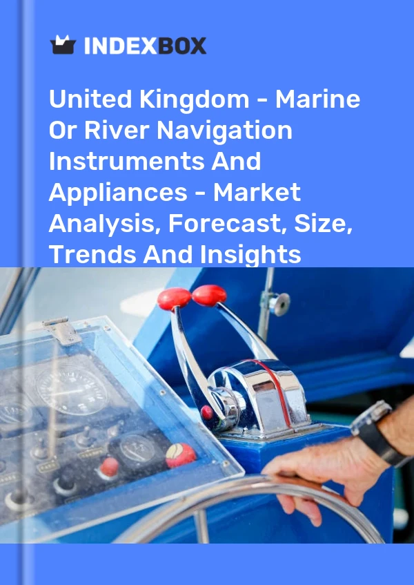 Royaume-Uni - Instruments et appareils de navigation maritime ou fluviale - Analyse du marché, prévisions, taille, tendances et perspectives