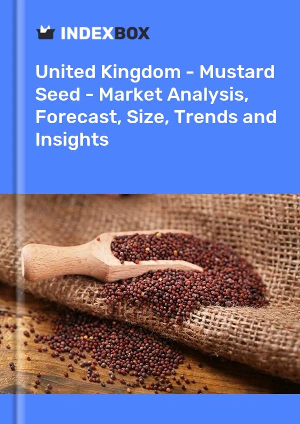 Royaume-Uni - Graine de moutarde - Analyse du marché, prévisions, taille, tendances et perspectives
