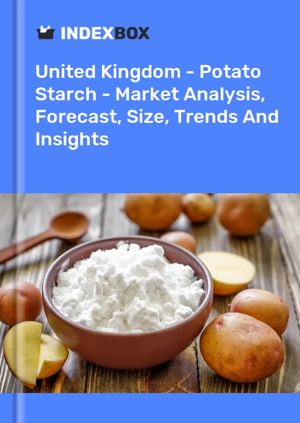 Royaume-Uni - Amidon de pomme de terre - Analyse du marché, prévisions, taille, tendances et perspectives