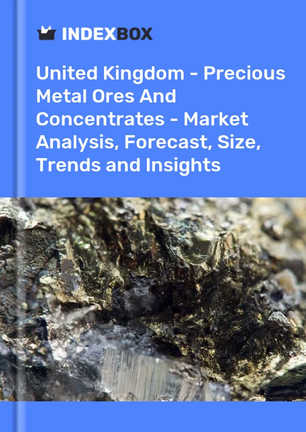 United Kingdom - Precious Metal Ores And Concentrates - Market Analysis, Forecast, Size, Trends and Insights