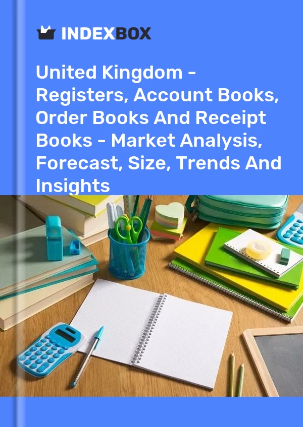 Rapport Royaume-Uni - Registres, livres de comptes, carnets de commandes et livres de reçus - Analyse du marché, prévisions, taille, tendances et perspectives for 499$