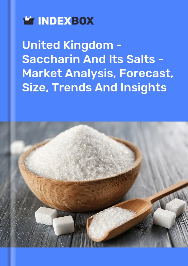 Royaume-Uni - Saccharine et ses sels - Analyse du marché, prévisions, taille, tendances et perspectives
