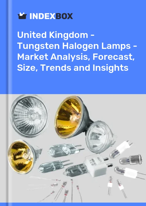 Report United Kingdom - Tungsten Halogen Lamps - Market Analysis, Forecast, Size, Trends and Insights for 499$