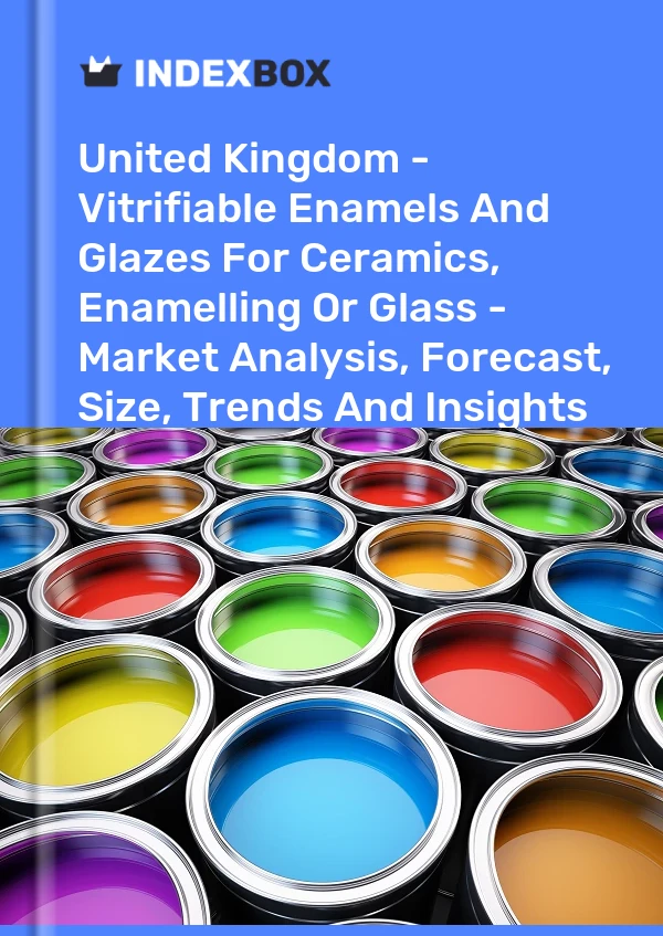 Report United Kingdom - Vitrifiable Enamels and Glazes for Ceramics, Enamelling or Glass - Market Analysis, Forecast, Size, Trends and Insights for 499$