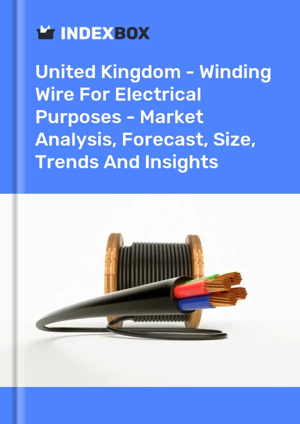 United Kingdom - Winding Wire For Electrical Purposes - Market Analysis, Forecast, Size, Trends And Insights