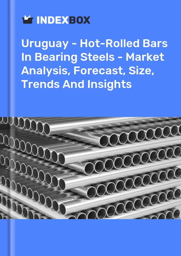 Uruguay - Hot-Rolled Bars In Bearing Steels - Market Analysis, Forecast, Size, Trends And Insights